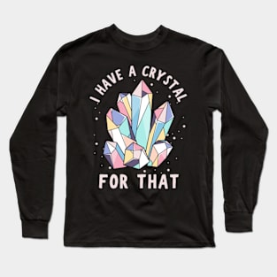 I Have A Crystal For That Gemstone Namaste Chakra Long Sleeve T-Shirt